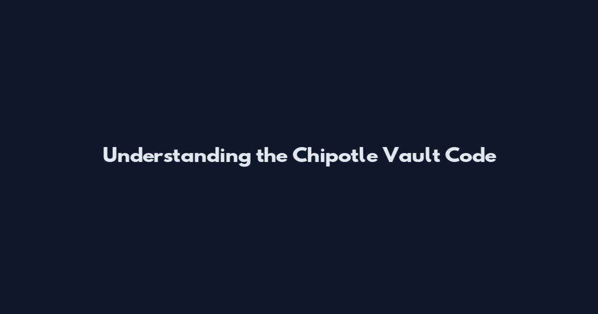 Understanding the Chipotle Vault Code