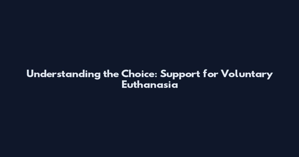 Understanding the Choice: Support for Voluntary Euthanasia