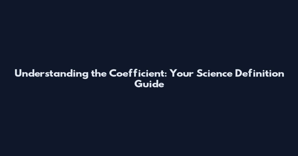 Understanding the Coefficient: Your Science Definition Guide