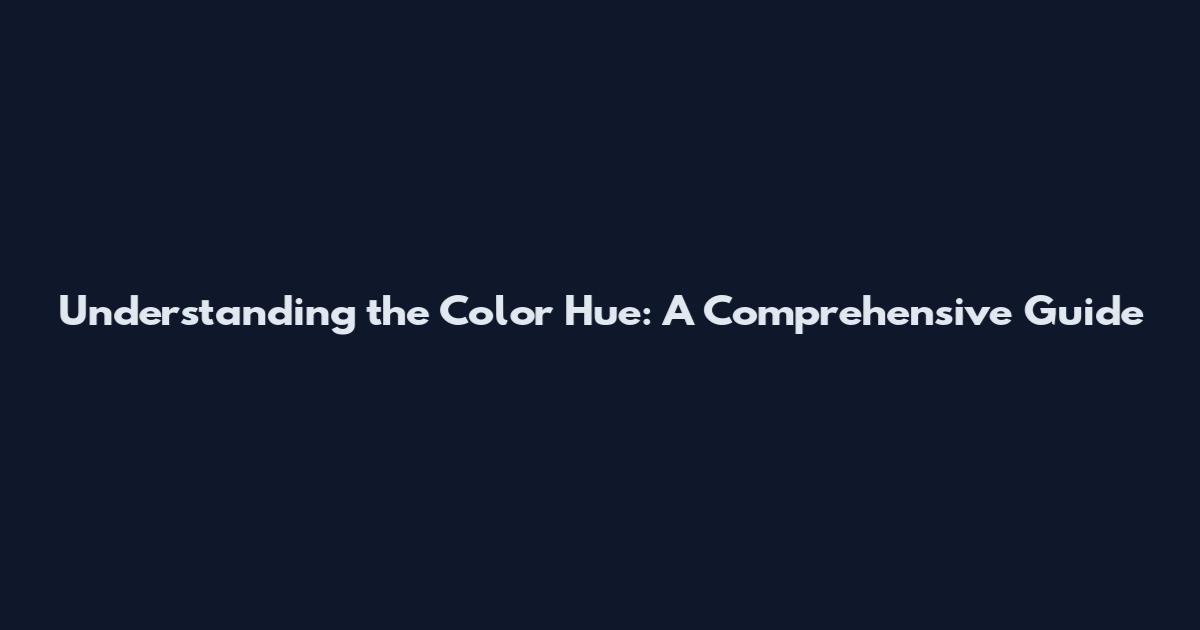 Understanding the Color Hue: A Comprehensive Guide