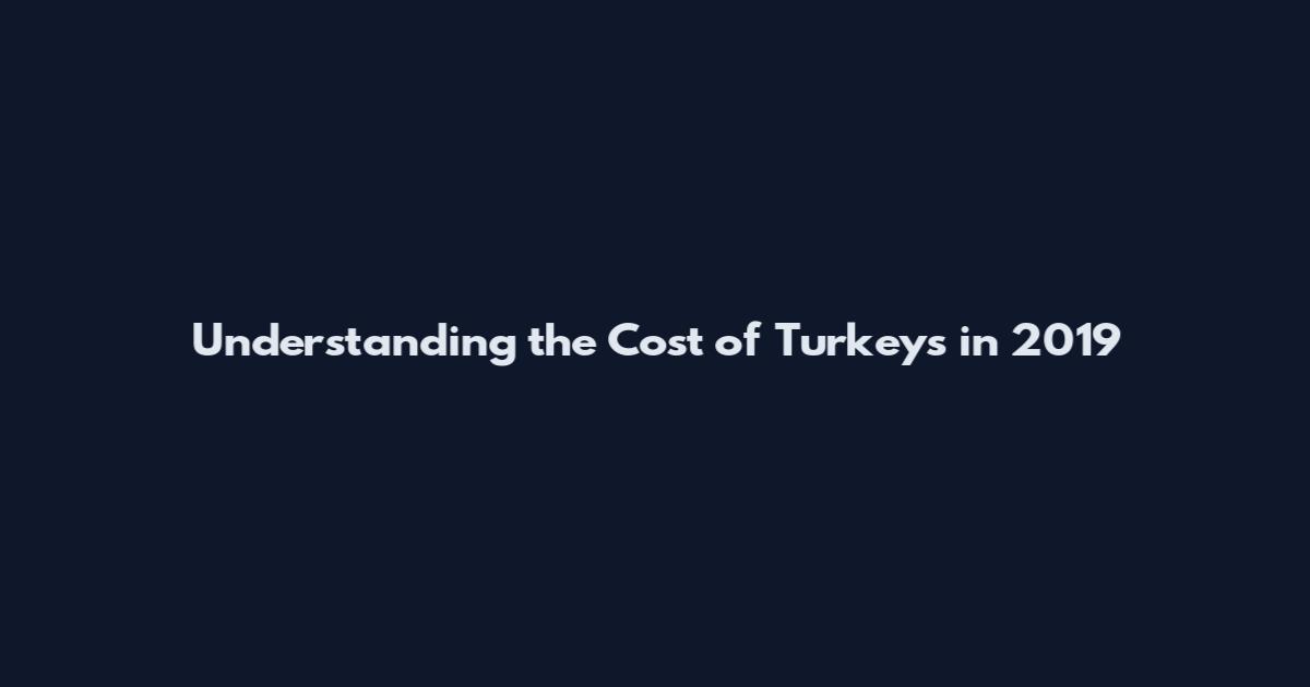 Understanding the Cost of Turkeys in 2019