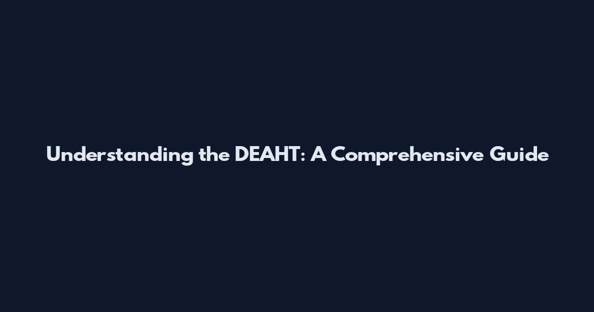 Understanding the DEAHT: A Comprehensive Guide