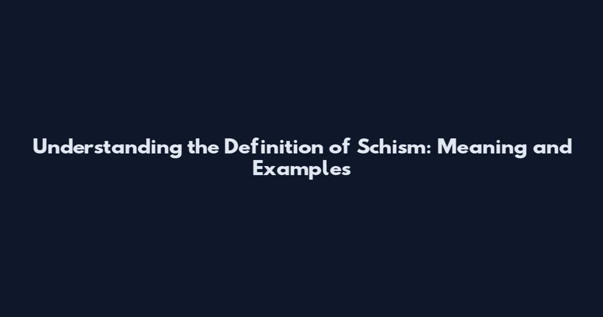 Understanding the Definition of Schism: Meaning and Examples