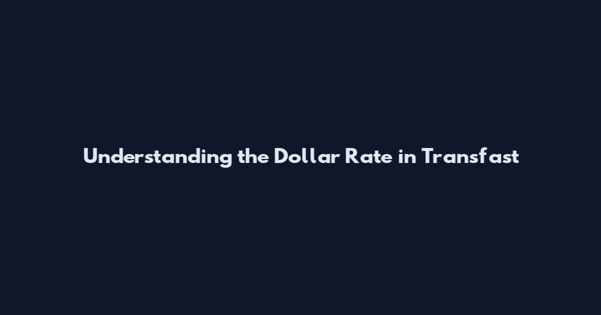 Understanding the Dollar Rate in Transfast