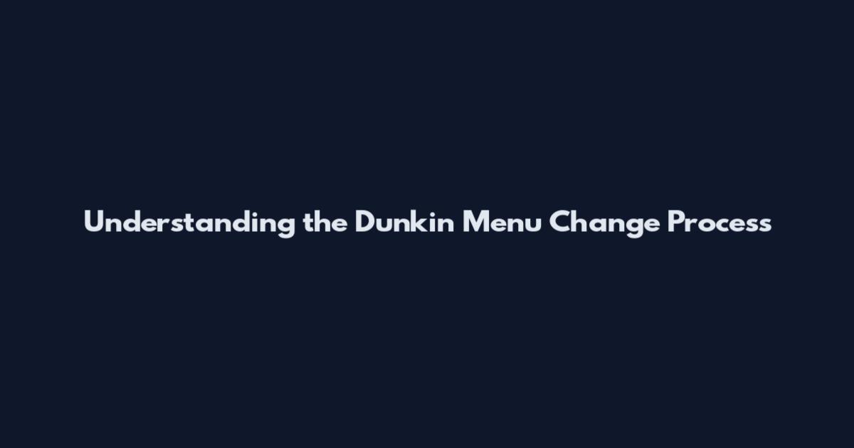 Understanding the Dunkin' Menu Change Process