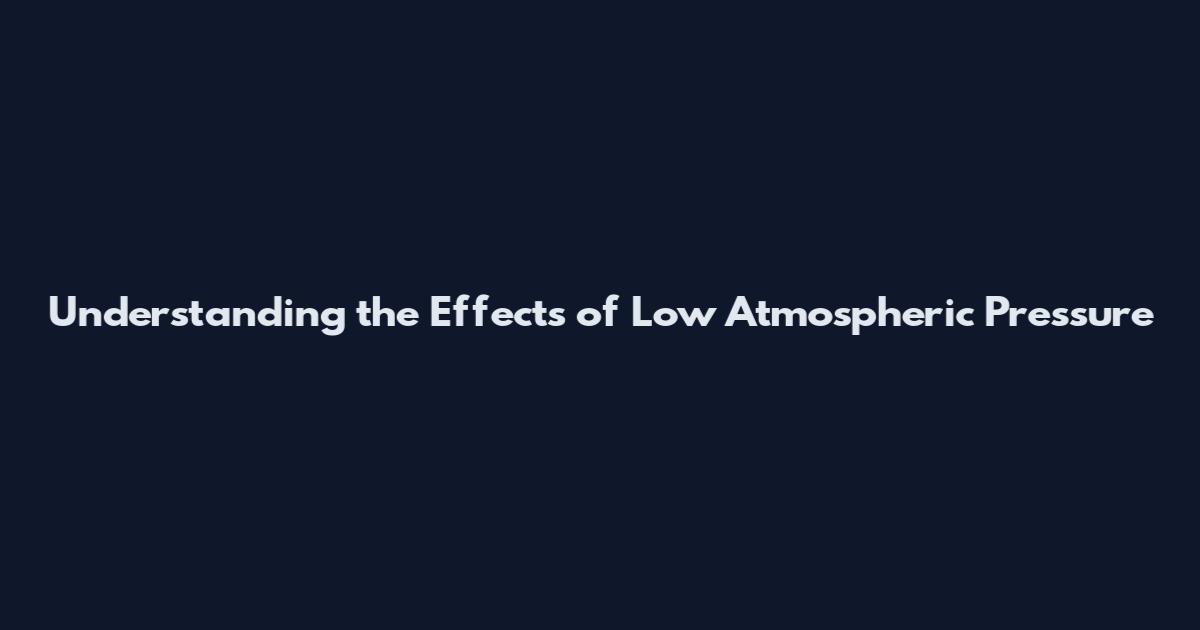 Understanding the Effects of Low Atmospheric Pressure