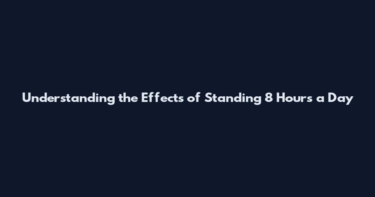 Understanding the Effects of Standing 8 Hours a Day