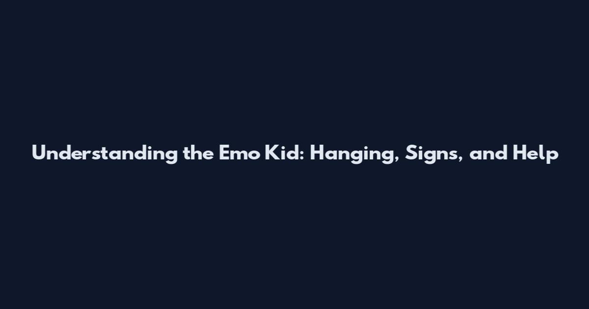Understanding the Emo Kid: Hanging, Signs, and Help