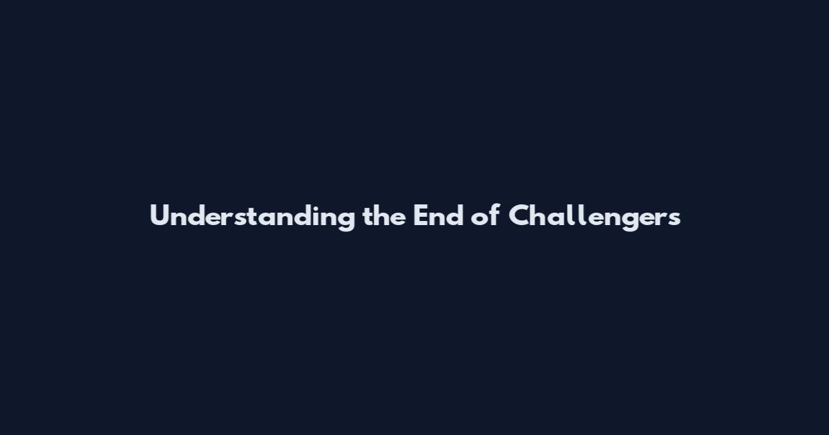 Understanding the End of Challengers