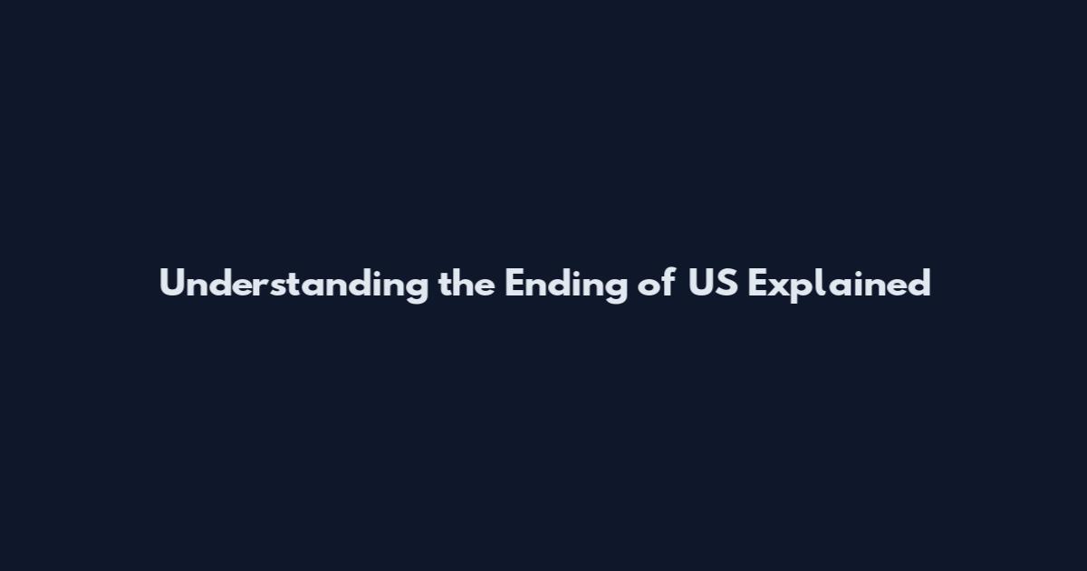 Understanding the Ending of US Explained