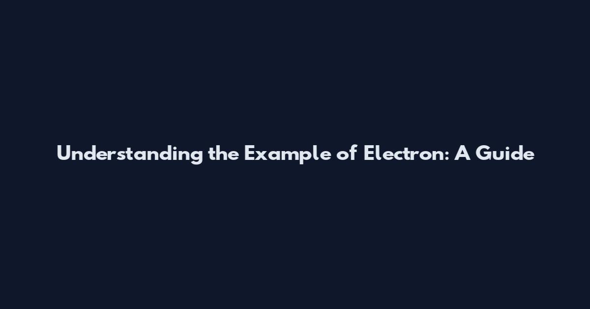 Understanding the Example of Electron: A Guide