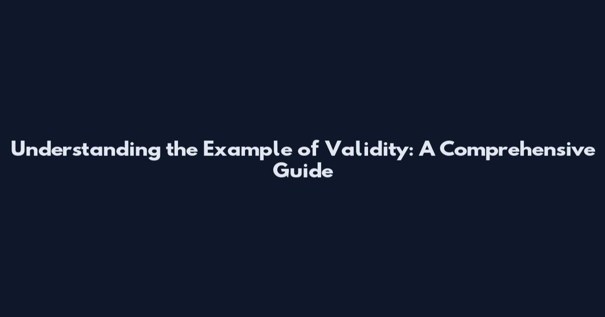 Understanding the Example of Validity: A Comprehensive Guide