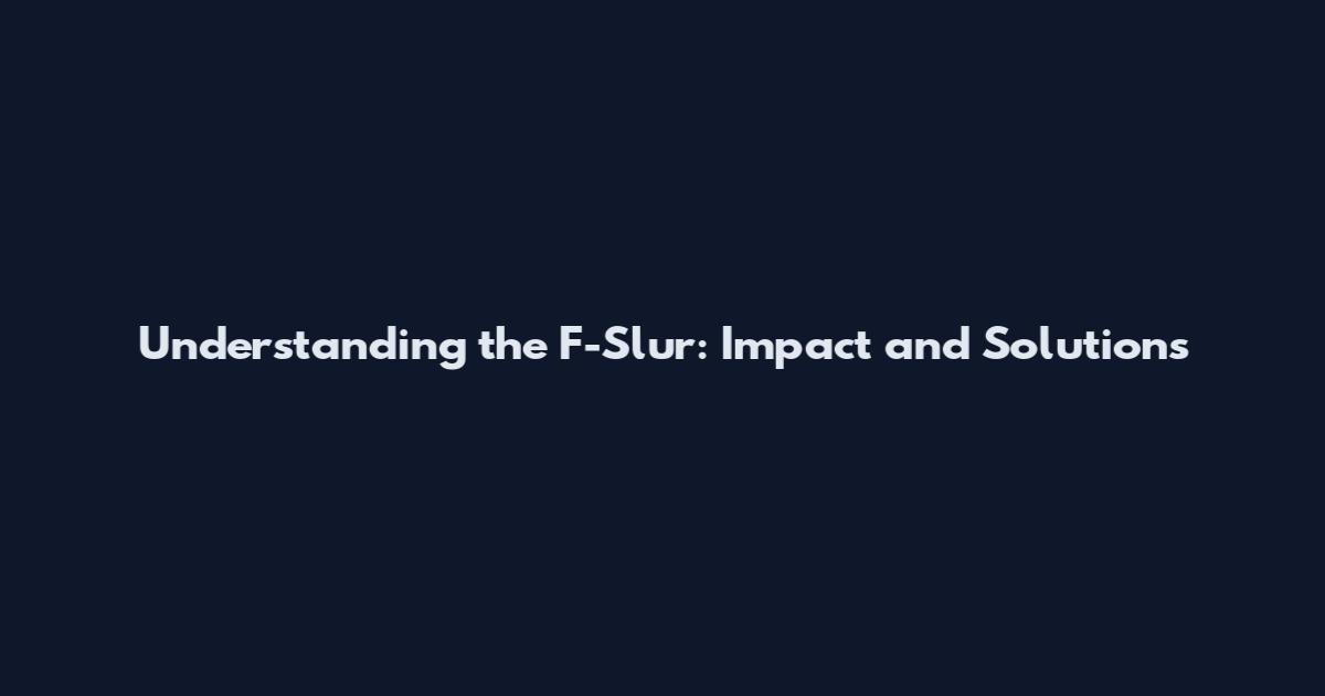 Understanding the F-Slur: Impact and Solutions