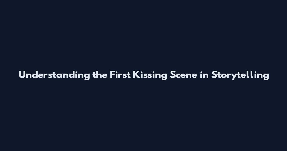Understanding the First Kissing Scene in Storytelling