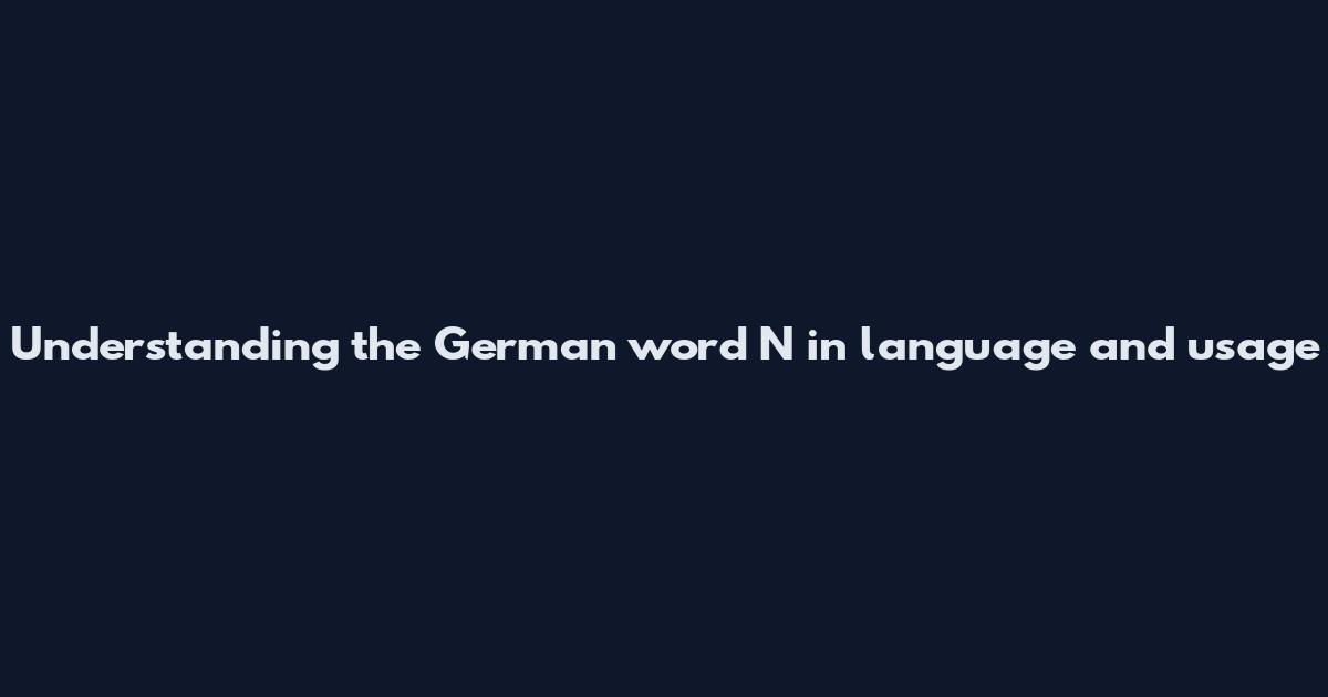 Understanding the German word 'N' in language and usage