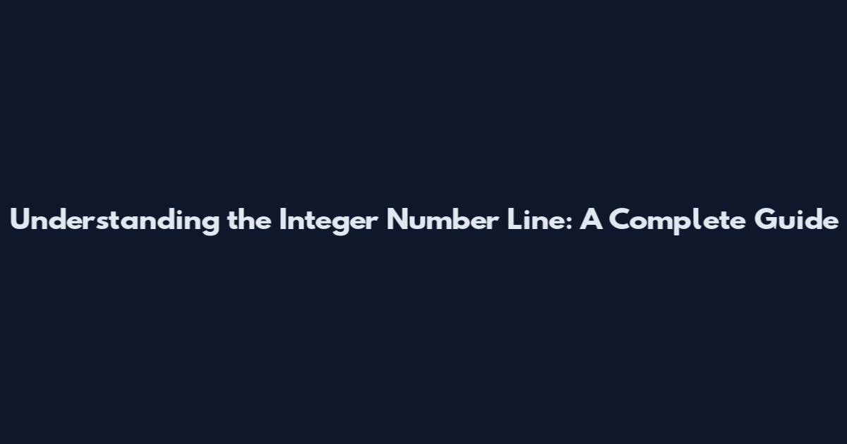 Understanding the Integer Number Line: A Complete Guide