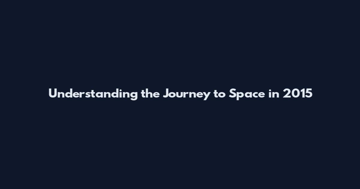 Understanding the Journey to Space in 2015