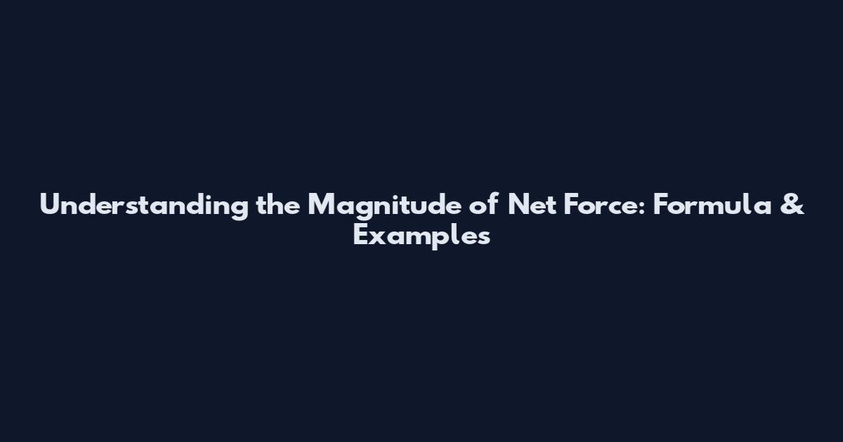 Understanding the Magnitude of Net Force: Formula & Examples