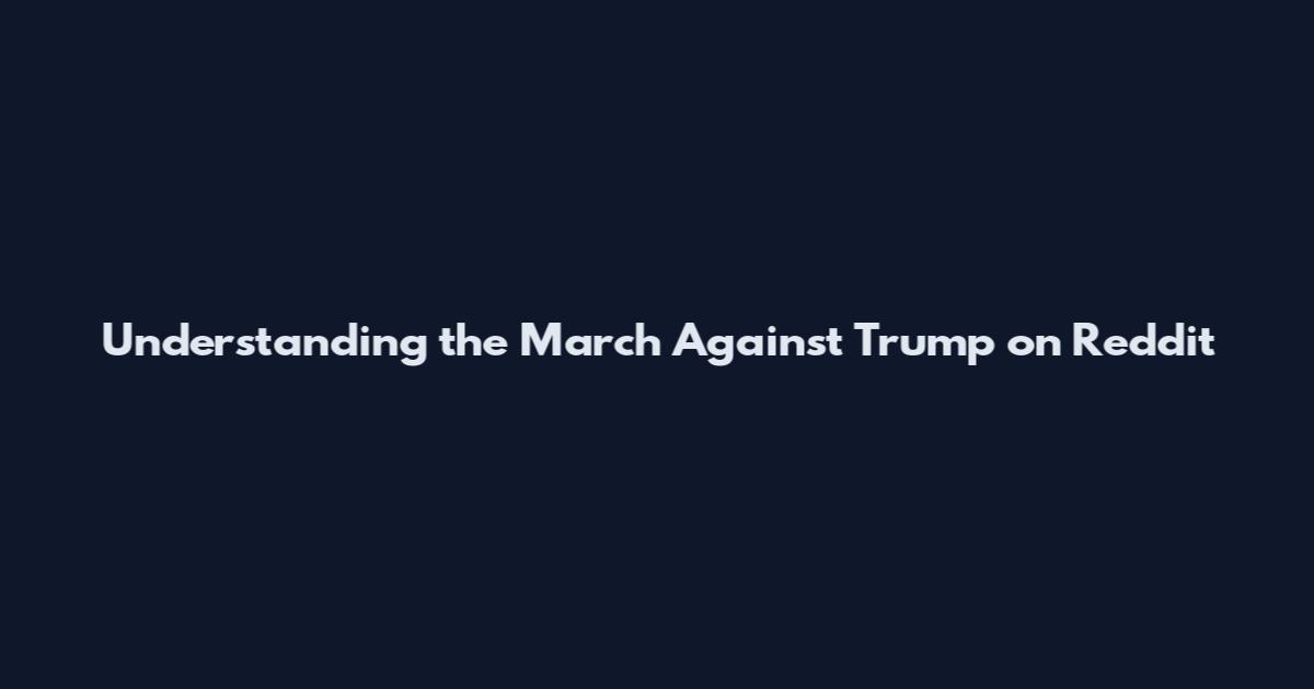Understanding the March Against Trump on Reddit