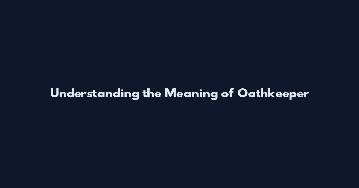 Understanding the Meaning of Oathkeeper