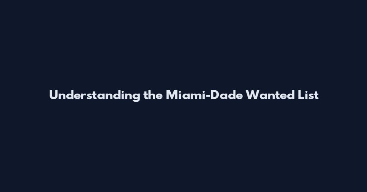 Understanding the Miami-Dade Wanted List