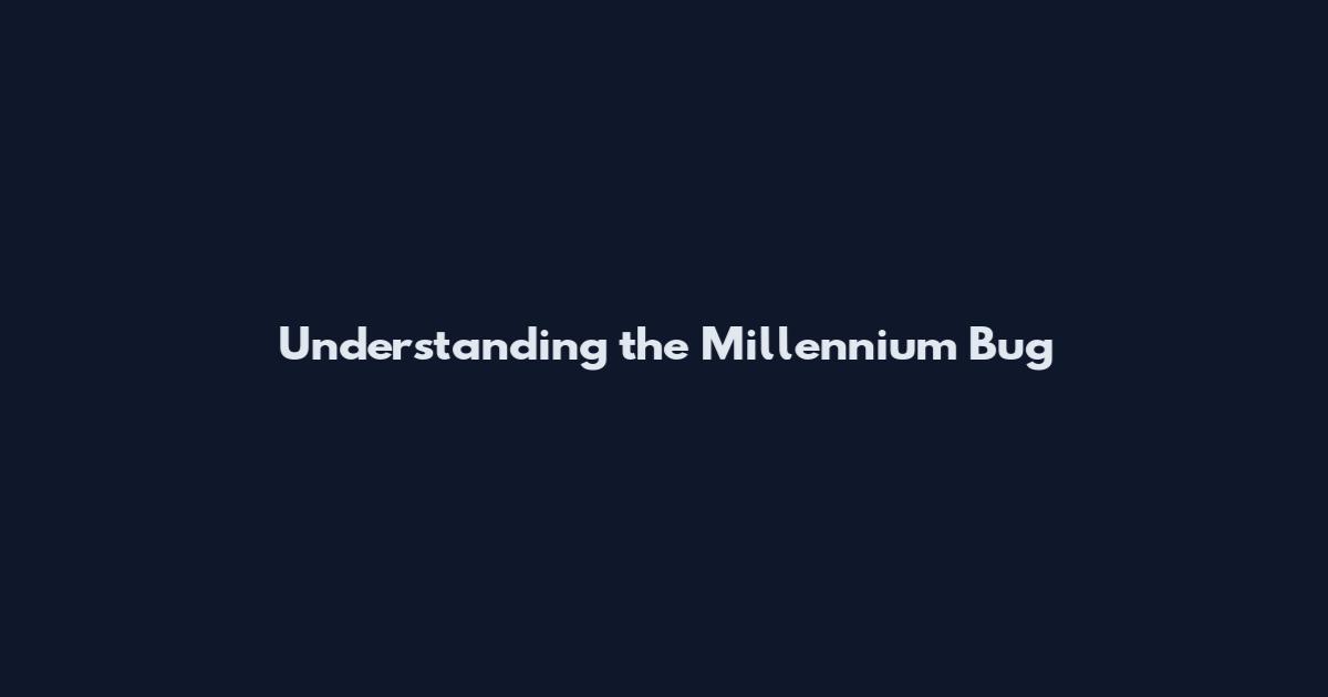 Understanding the Millennium Bug