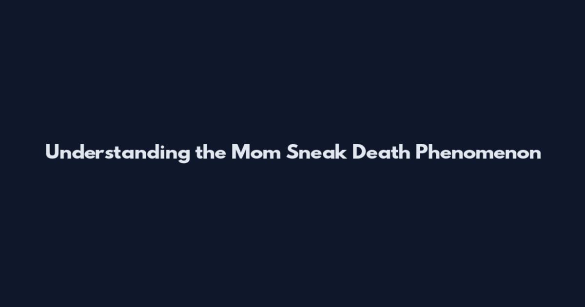 Understanding the Mom Sneak Death Phenomenon