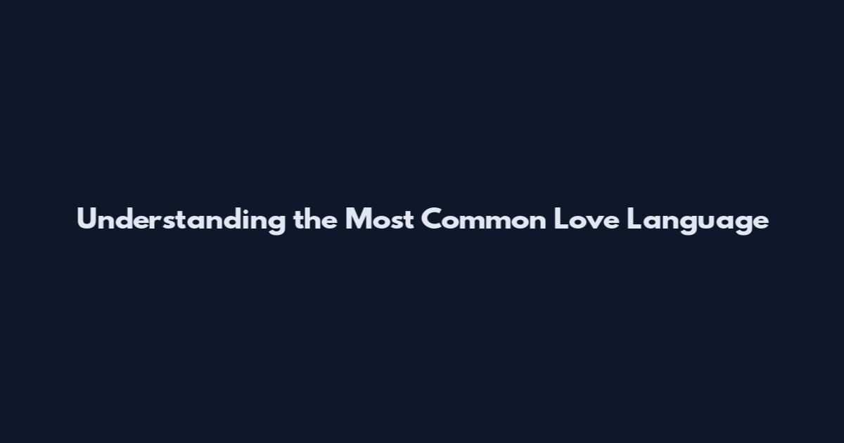 Understanding the Most Common Love Language