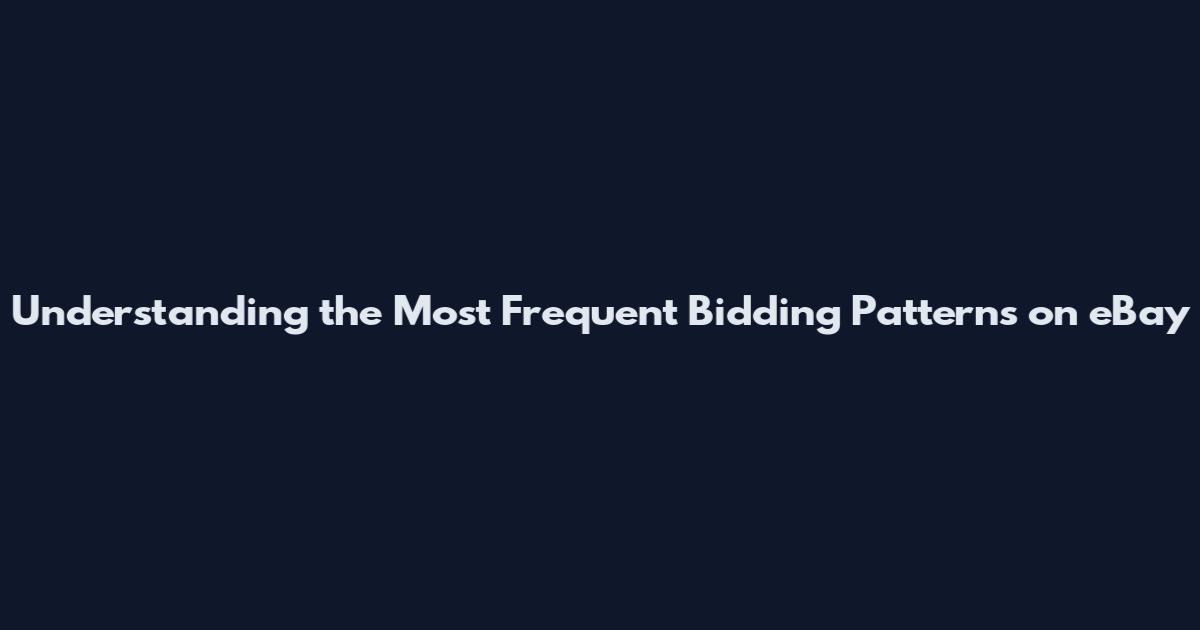 Understanding the Most Frequent Bidding Patterns on eBay