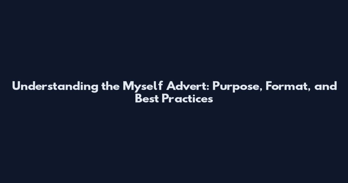 Understanding the Myself Advert: Purpose, Format, and Best Practices