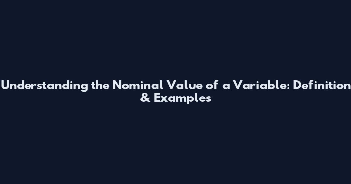 Understanding the Nominal Value of a Variable: Definition & Examples