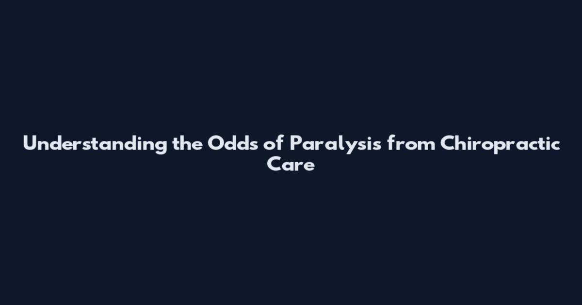 Understanding the Odds of Paralysis from Chiropractic Care