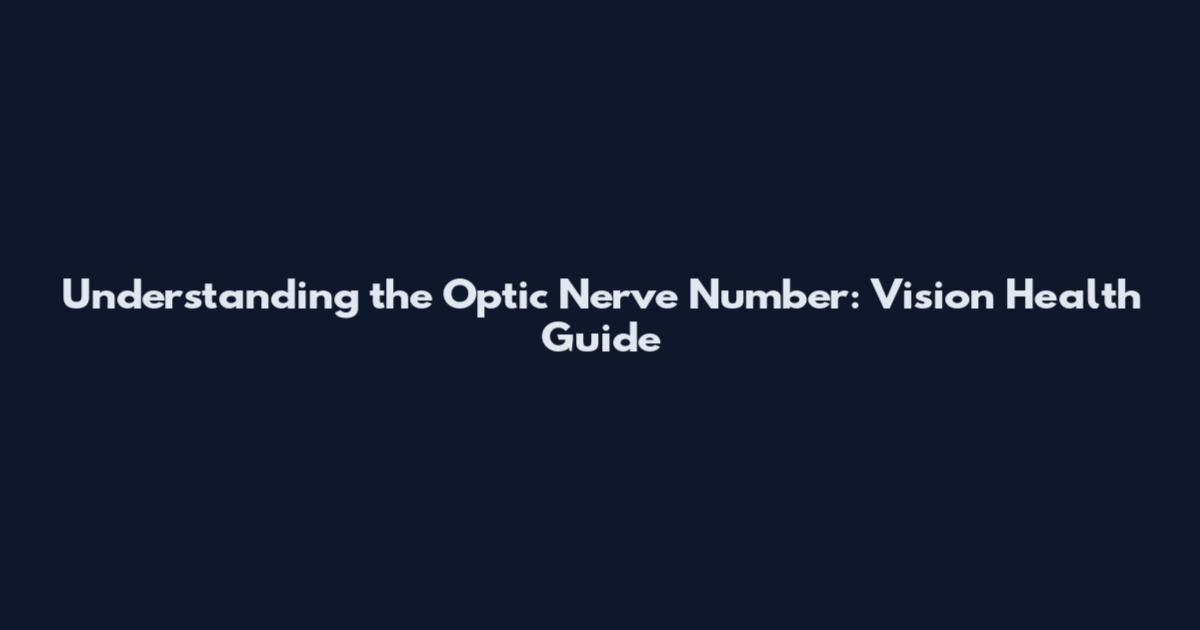 Understanding the Optic Nerve Number: Vision Health Guide