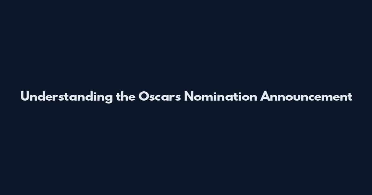 Understanding the Oscars Nomination Announcement
