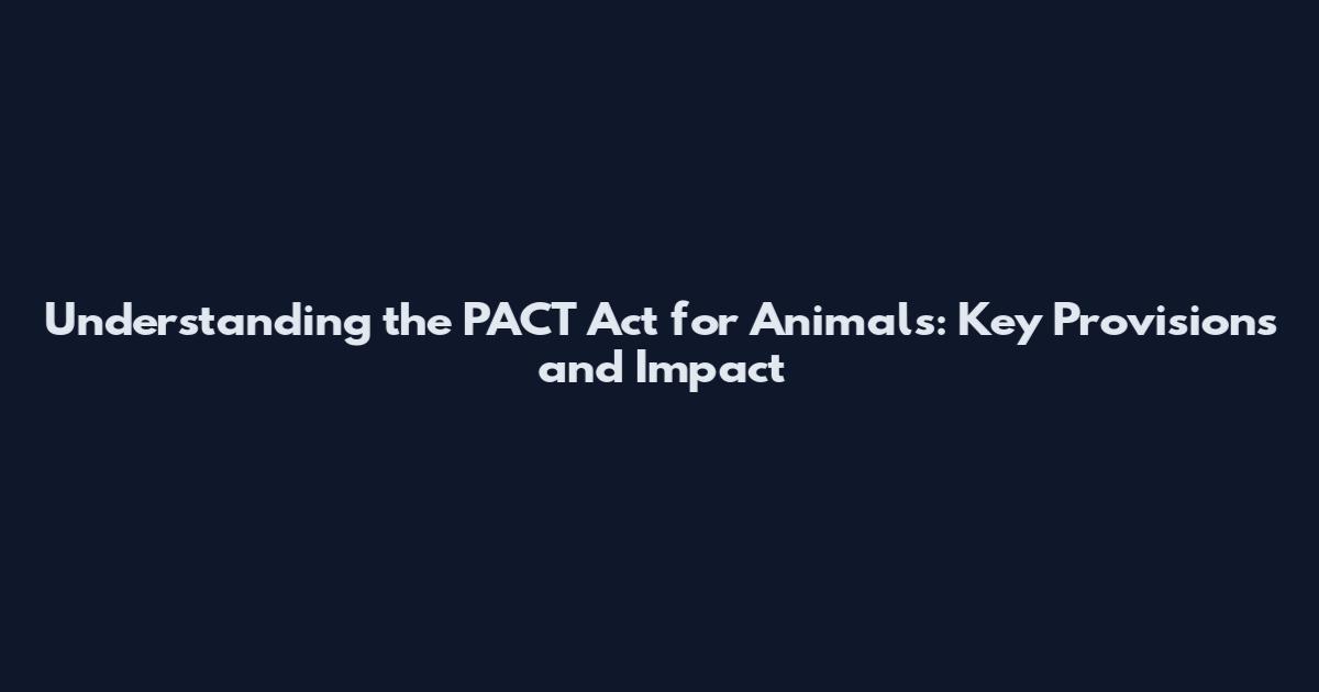 Understanding the PACT Act for Animals: Key Provisions and Impact