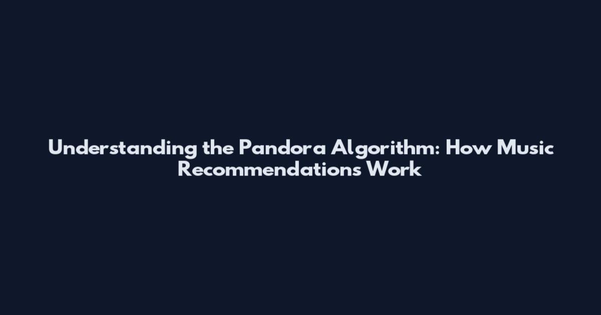 Understanding the Pandora Algorithm: How Music Recommendations Work