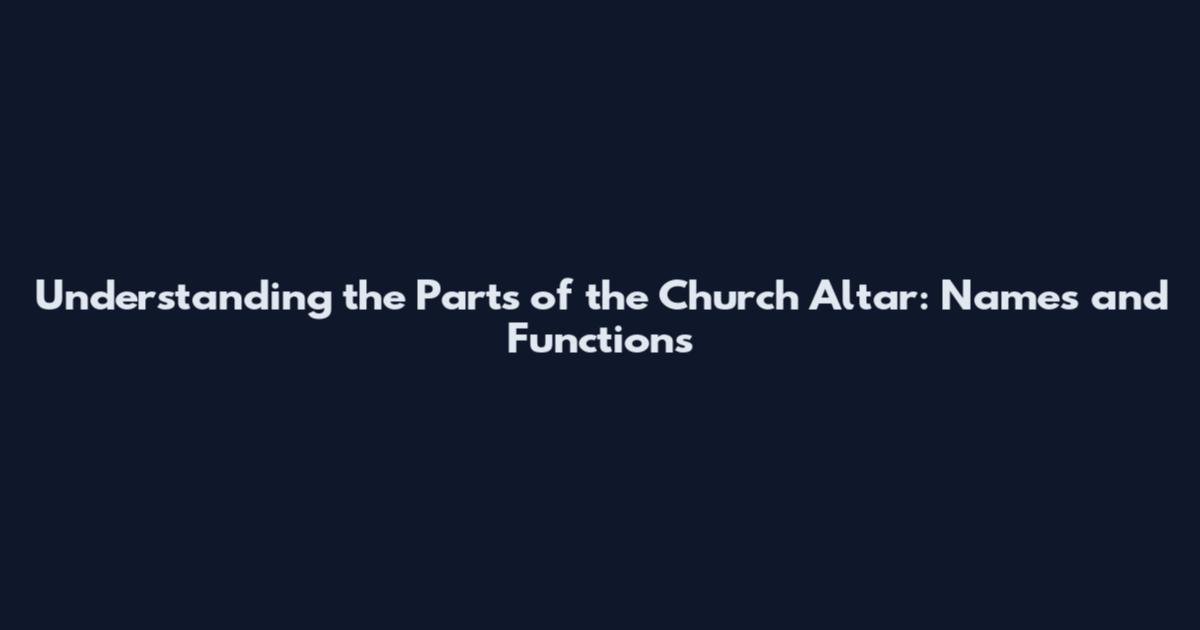 Understanding the Parts of the Church Altar: Names and Functions