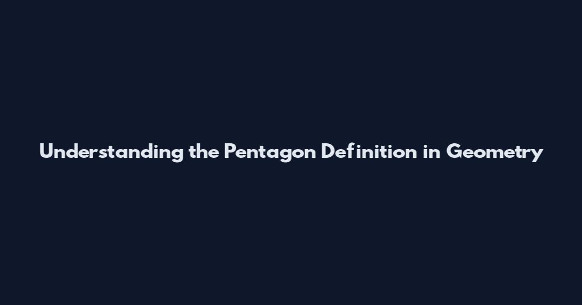 Understanding the Pentagon Definition in Geometry