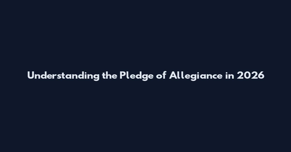 Understanding the Pledge of Allegiance in 2026