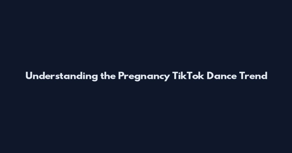 Understanding the Pregnancy TikTok Dance Trend