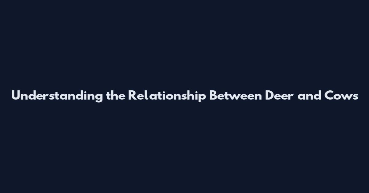 Understanding the Relationship Between Deer and Cows