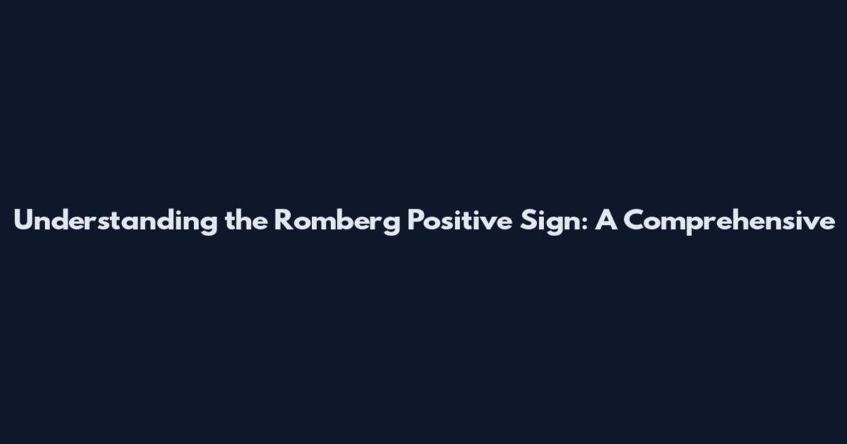 Understanding the Romberg Positive Sign: A Comprehensive