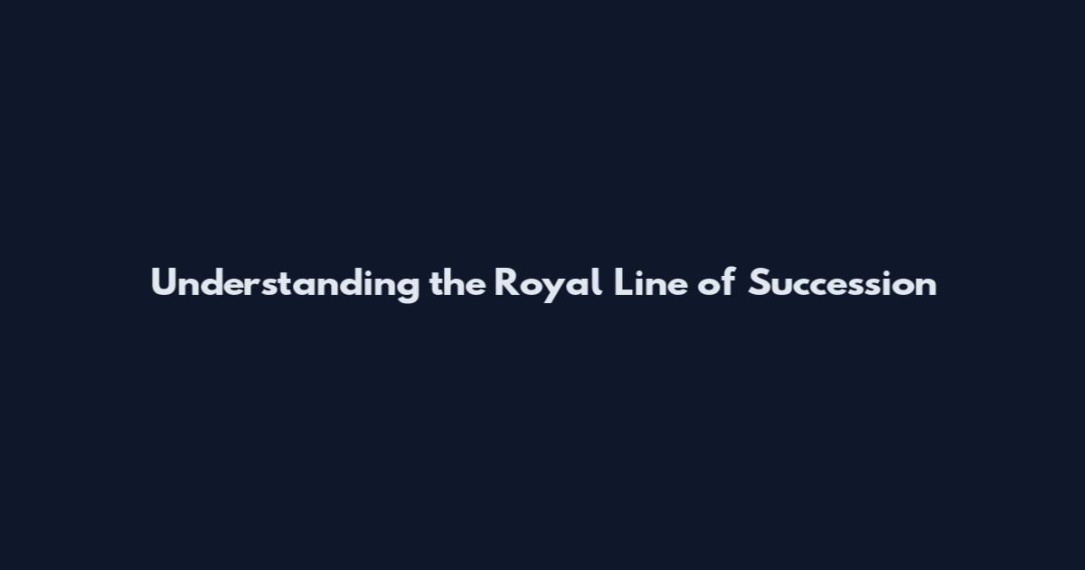 Understanding the Royal Line of Succession