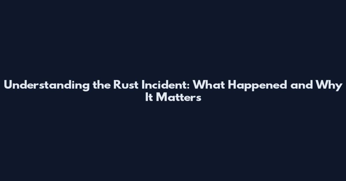 Understanding the Rust Incident: What Happened and Why It Matters