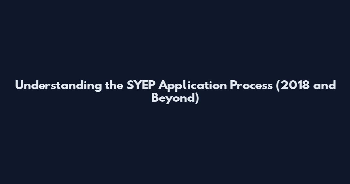 Understanding the SYEP Application Process (2018 and Beyond)