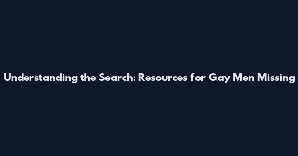 Understanding the Search: Resources for Gay Men Missing