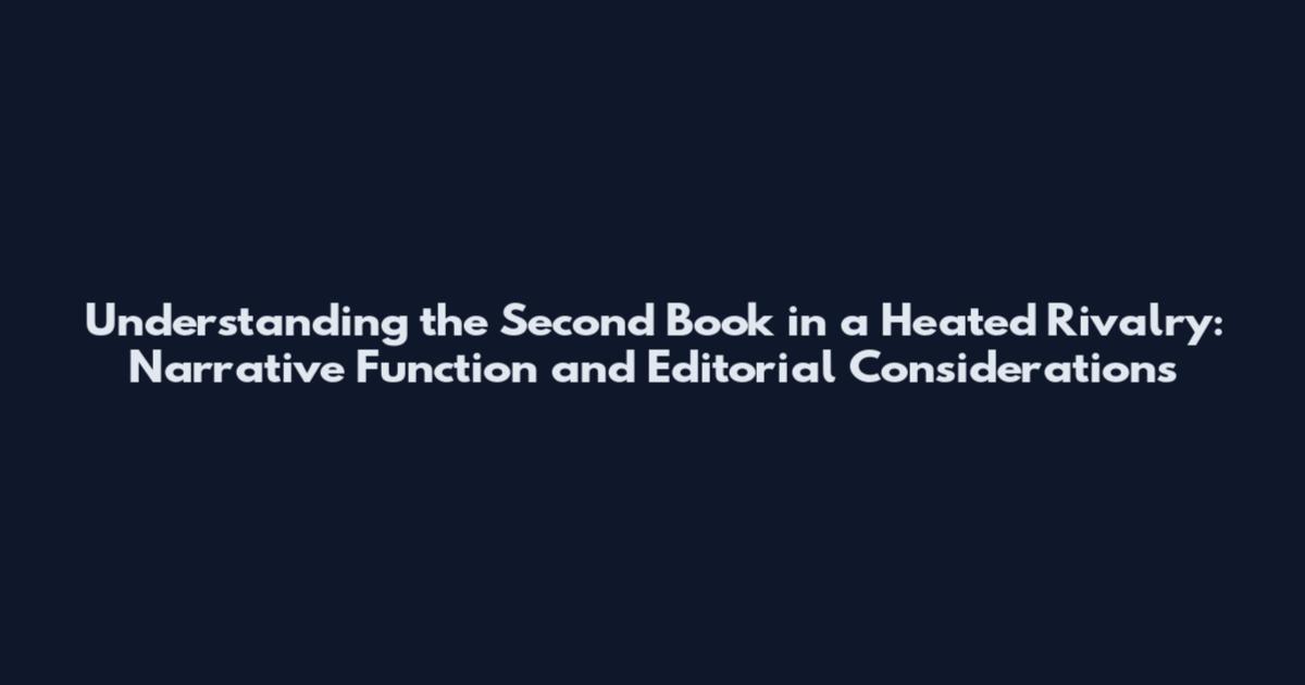 Understanding the Second Book in a Heated Rivalry: Narrative Function and Editorial Considerations