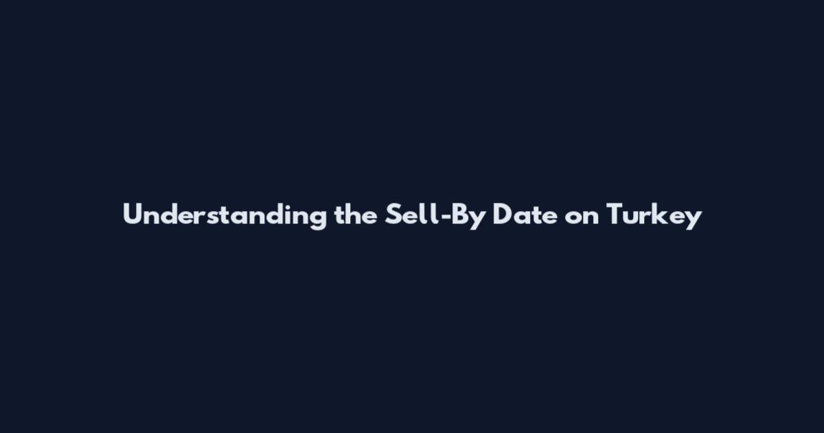 Understanding the Sell-By Date on Turkey