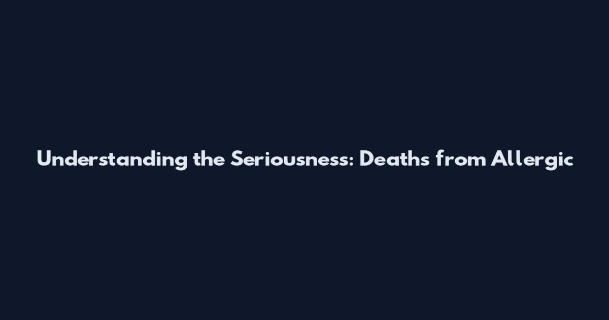 Understanding the Seriousness: Deaths from Allergic