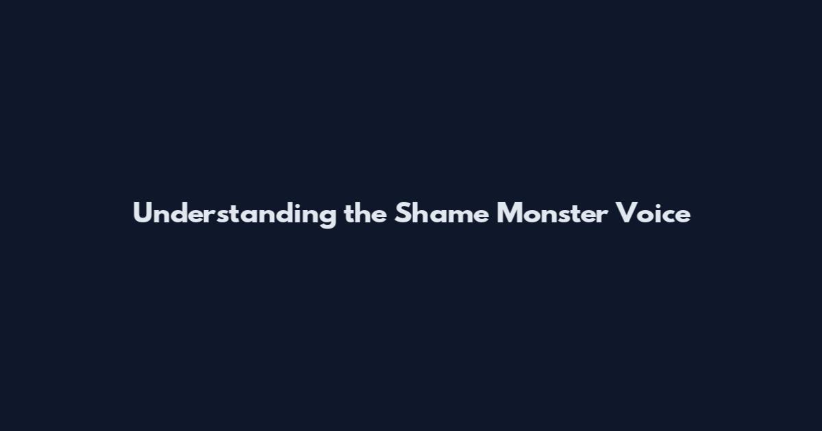 Understanding the Shame Monster Voice
